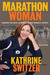 Marathon Woman Running the Race to Revolutionize Women's Sports by Kathrine Switzer
