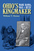Ohio’s Kingmaker Mark Hanna, Man and Myth by William Horner