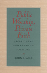 public-worship-private-faith-sacred-harp-and-american-folksong