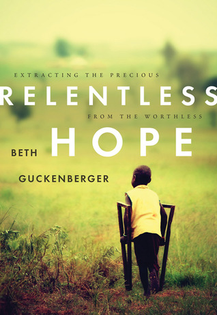 Relentless Hope: Extracting the Precious from the Worthless DJVU EPUB por Beth Guckenberger 978-0784731789