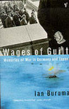 The Wages Of Guilt: Memories Of War In Germany And Japan