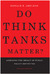 Do Think Tanks Matter?, Second Edition: Assessing the Impact of Public Policy Institutes
