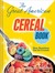 The Great American Cereal Book From Apple Jacks to Wheaties by Martin Gitlin