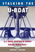 Stalking the U-Boat U.S. Naval Aviation in Europe during World War I by Geoffrey L. Rossano