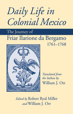 Daily Life in Colonial Mexico: The Journey of Friar Ilarione da Bergamo, 1761-1768 Descarga gratuita ebook txt