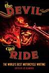 The Devil Can Ride: The World's Best Motorcycle Writing The Devil Can Ride: The World's Best Motorcycle Writing