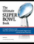 The Ultimate Super Bowl Book A Complete Reference to the Stats, Stars, and Stories Behind Football's Biggest Game-and Why the Best Team Won by Bob McGinn