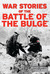 War Stories of the Battle of the Bulge by Michael Green