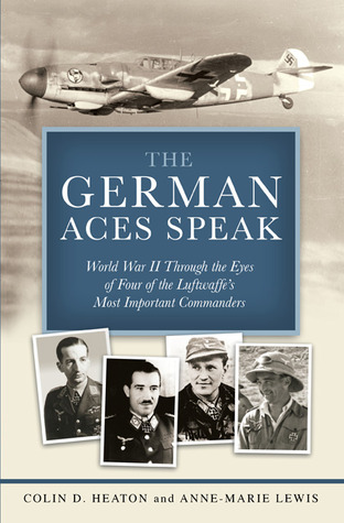 German Aces Speak - Colin D. Heaton & Anne-Marie Lewis