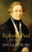 Robert Peel A Biography by Douglas Hurd