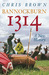Bannockburn 1314 A New History by Chris Brown