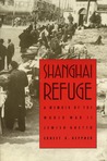 Shanghai Refuge: A Memoir of the World War II Jewish Ghetto