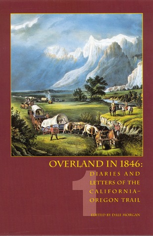 Overland in 1846, Volume 1: Diaries and Letters of the California-Oregon Trail