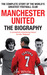 Manchester United The Biography The Complete Story of the World's Greatest Football Club by Jim White