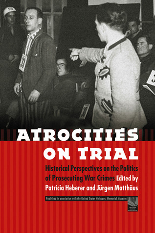 Atrocities On Trial Historical Perspectives On The