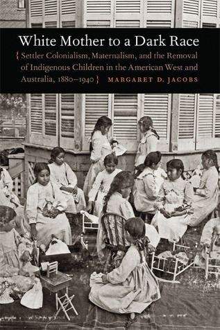 white-mother-to-a-dark-race-settler-colonialism-maternalism-and-the-removal-of-indigenous-children-in-the-american-west-and-australia-1880-1940