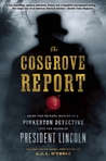 The Cosgrove Report: Being the Private Inquiry of a Pinkerton Detective into the Death of President Lincoln