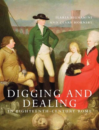 digging-and-dealing-in-eighteenth-century-rome-volumes-1-and-2