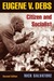 Eugene V. Debs Citizen and Socialist by Nick Salvatore