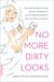 No More Dirty Looks: The Truth About Your Beauty Products and the Ultimate Guide to Safe and Clean Cosmetics