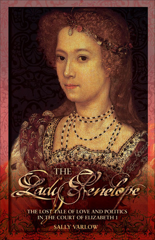 The Lady Penelope: The Lost Tale of Love and Politics in the Court of Elizabeth I PDF FB2 por Sally Varlow 978-0233002071