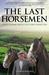 The Last Horsemen A Year on the Last Farm in Britain Powered by Horses by Charles Bowden