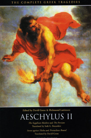 Aeschylus II: The Suppliant Maidens, The Persians, Seven against Thebes, and Prometheus Bound (The Complete Greek Tragedies)