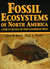 Fossil Ecosystems of North America A Guide to the Sites and Their Extraordinary Biotas by John R. Nudds