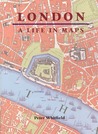 London: A Life in Maps London: A Life in Maps