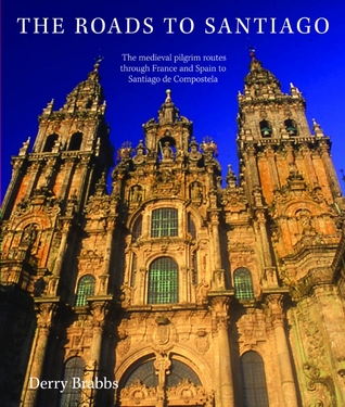 the-roads-to-santiago-the-medieval-pilgrim-routes-through-france-and-spain-to-santiago-de-compostela