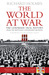 The World at War The Landmark Oral History from the Previously Unpublished Archives by Richard Holmes