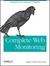 Complete Web Monitoring: Watching Your Visitors, Performance, Communities, and Competitors