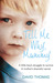 Tell Me Why, Mummy: A Little Boy’s Struggle to Survive. A Mother’s Shameful Secret. The Power to Forgive.