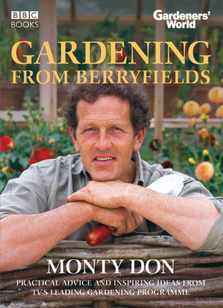 Gardening from Berryfields: Practical Advice ond Inspiring Ideas from TV's Leading Gardening Programme por Monty Don 978-0563521723 DJVU PDF