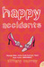 Happy Accidents by Tiffany Murray