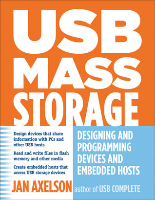 USB Mass Storage: Designing and Programming Devices and Embedded Hosts