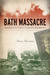 Bath Massacre America's First School Bombing by Arnie Bernstein