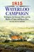 1815 The Waterloo Campaign Wellington, His German Allies and the Battles of Ligny and Quatre Bras by Peter Hofschröer