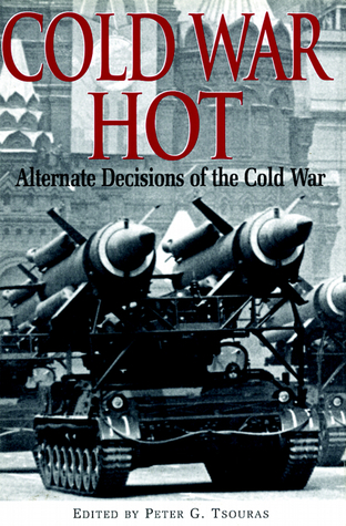 cold-war-hot-alternate-decisions-of-the-cold-war