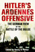 Hitler's Ardennes Offensive The German View of the Battle of the Bulge by Danny Parker