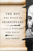The Boy Who Would Be Shakespeare A Tale of Forgery and Folly by Doug Stewart