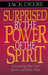 Surprised by the Power of the Spirit: Discovering How God Speaks and Heals Today