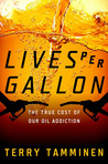 Lives Per Gallon: The True Cost of Our Oil Addiction