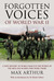 Forgotten Voices of World War II A New History of World War II in the Words of the Men and Women Who Were There by Max Arthur