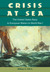 Crisis At Sea The United States Navy in European Waters in World War I by William N. Still Jr.