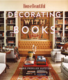 House Beautiful Decorating with Books: Use Your Library to Enhance Your Decor