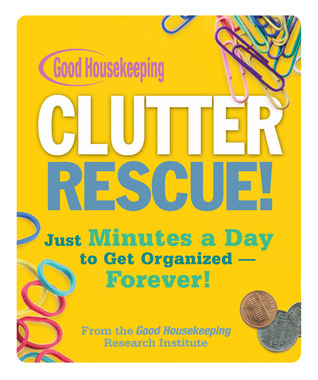good-housekeeping-clutter-rescue-just-minutes-a-day-to-get-organized-forever