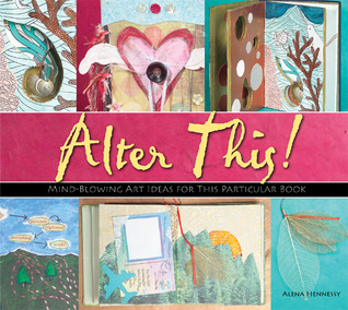 Alter This!: Radical Ideas for Transforming Books Into Art