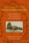 The Emergence of the Moundbuilders: The Archaeology of Tribal Societies in Southeastern Ohio