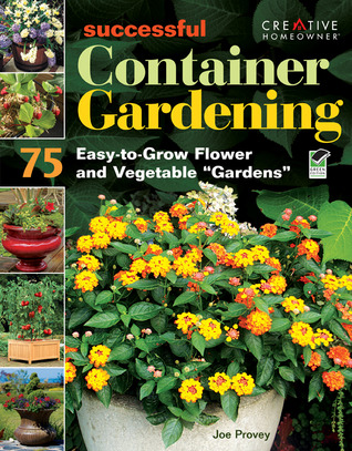 Successful Container Gardening 75 Easy to Grow Flower and